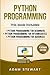 Python Programming: Python Programming for Beginners, Python Programming for Intermediates, Python Programming for Advanced