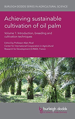 Achieving sustainable cultivation of oil palm Volume 1: Introduction, breeding and cultivation techniques (Burleigh Dodds Series in Agricultural Science, 27)