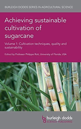 Achieving sustainable cultivation of sugarcane Volume 1: Cultivation techniques, quality and sustainability (Burleigh Dodds Series in Agricultural Science, 37)