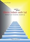 Wenn lieben immer wieder weh tut: Partner in der Borderline-Beziehung Wenn lieben immer wieder weh tut: Partner in der Borderline-Beziehung
