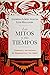 Los mitos y sus tiempos by Alfredo López Austin