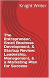 The Entrepreneur, Small Business Development, & Startup Review