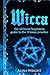 Wicca: The Ultimate Guide to the Wiccan Practice
