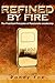 Refined by Fire by Randy Fox