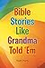 Bible Stories Like Grandma ...