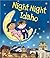 Night-Night Idaho: A Bedtime Board Book of Idaho Landmarks