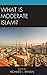 What Is Moderate Islam? by Richard L. Benkin