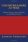 Coldstreamers at War: Soldiers' Stories from Waterloo to the Western Front Coldstreamers at War: Soldiers' Stories from Waterloo to the Western Front