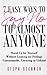 7 Easy Ways to Say NO to Almost Anyone: Stand Up for Yourself Without Looking (or Feeling) Unreasonable, Uncaring or Unkind