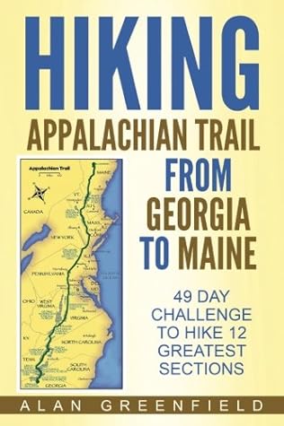 Hiking Appalachian Trail From Georgia to Maine: 49 Day Challenge to Hike 12 Greatest Sections of A.T.