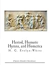 Hesiod, Homeric Hymns, and Homerica by Hugh G. Evelyn-White Hesiod, Homeric Hymns, and Homerica by Hugh G. Evelyn-White