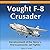 Vought F-8 Crusader: Development of the Navy’s First Supersonic Jet Fighter