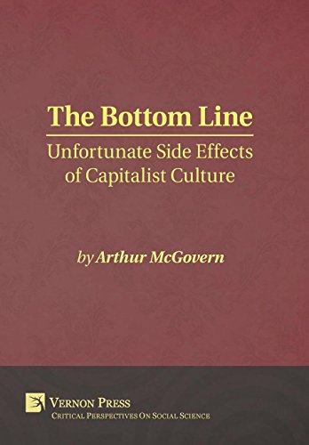 The Bottom Line: Unfortunate Side Effects of Capitalist Culture (Critical Perspectives on Social Science)