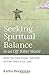 Seeking Spiritual Balance in an Off-Kilter World: How to Find Your "Center" in the Circus of Life