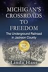 Michigan's Crossroads to Freedom: The Underground Railroad in Jackson County