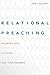Relational Preaching: Knowing God, His Word, and Your Hearers