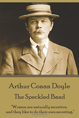 Arthur Conan Doyle - The Speckled Band: "Women are naturally secretive, and they like to do their own secreting."