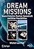 Dream Missions: Space Colonies, Nuclear Spacecraft and Other Possibilities (Springer Praxis Books)