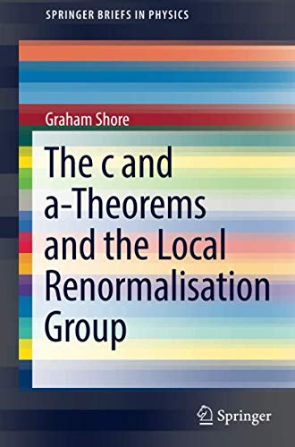 The c and a-Theorems and the Local Renormalisation Group (SpringerBriefs in Physics)