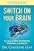 Switch On Your Brain Workbook: The Key to Peak Happiness, Thinking, and Health