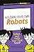 Building Your Own Robots: Design and Build Your First Robot! (Dummies Junior)