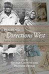 Finding Directions West: Readings that Locate and Dislocate Western Canada’s Past (The West, 9) Finding Directions West: Readings that Locate and Dislocate Western Canada’s Past (The West, 9)