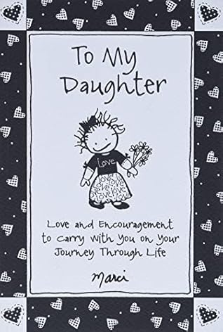 To My Daughter: Love and Encouragement to Carry with You on Your Journey Through Life by Marci & the Children of the Inner Light, Gift Book for Christmas, Birthday, or Anytime from Blue Mountain Arts
