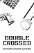 Double Crossed by Richard Anthony Sattanni