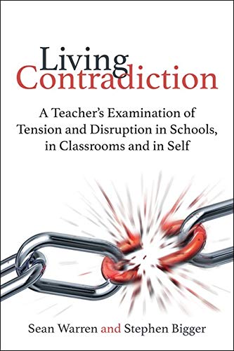 Living Contradiction: A Teacher's Examination of Tension and Disruption in Schools, in Classrooms and in Self (Paperback)