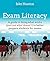 Exam Literacy: A guide to doing what works (and not what doesn't) to better prepare students for exams