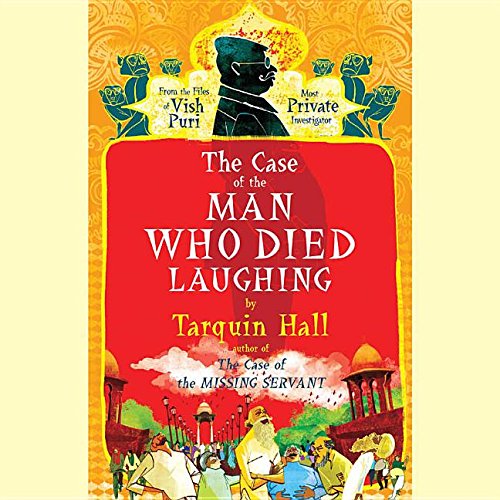 The Case of the Man Who Died Laughing: From the Files of Vish Puri, India's Most Private Investigator