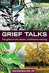 Grief Talks: Thoughts on Life@@ Death@@ and Positive Healing Grief Talks: Thoughts on Life@@ Death@@ and Positive Healing