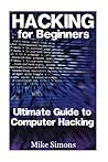 Hacking for Beginners: Ultimate Guide to Computer Hacking: (Web Hacking, Computer Hacking) (Hacking Books) Hacking for Beginners: Ultimate Guide to Computer Hacking: (Web Hacking, Computer Hacking) (Hacking Books)