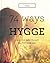 Hygge: 74 Ways to Hygge: Live a more joyful life each day, the Danish way