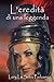 L'eredita Di Una Leggenda by Lory La Selva Paduano