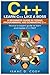 C++: Learn C++ Like a Boss. A Beginners Guide in Coding Programming And Dominating C++. Novice to Expert Guide To Learn and Master C++ Fast (Hacking Freedom and Data Driven)