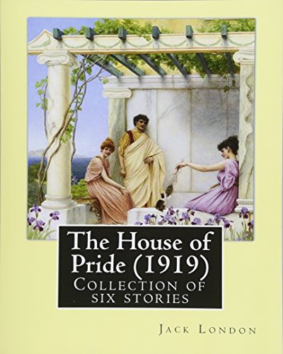The House of Pride (1919), by: Jack London: Originally published in 1912, this collection contains six stories: - The House of Pride - Koolau the ... Aloha Oe - Chun Ah Chun - The Sheriff of Kona