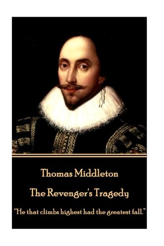 The Revenger's Tragedy: He That Climbs Highest Had the Greatest Fall.