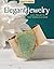 Easy-to-Make Elegant Jewelry: Chic Projects that Sparkle & Shine (Design Originals)