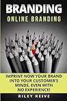 Branding: Online Branding: Imprint now your brand into your customer’s minds, even with no experience!