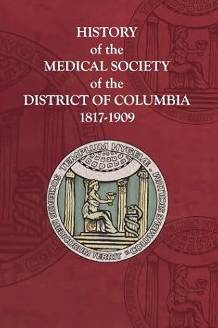 History of the Medical Society of the District of Columbia, 1817-1909