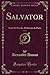 Salvator, Vol. 4: Suite Et Fin des Mohicans de Paris (Classic Reprint) (French Edition)