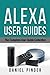 Alexa User Guides: The Complete User Guide Collection (Amazon Ultimate User Guides)