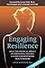 Engaging Resilience: Heal the Physical Impact of Emotional Trauma: A Guide for Bodywork Practitioners