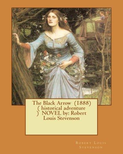 The Black Arrow (1888) ( historical adventure ) NOVEL by: Robert Louis Stevenson