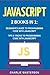 JavaScript: 2 Books in 1: Beginner's Guide + Tips and Tricks to Programming Code with JavaScript (JavaScript, Java, Python, Code, Programming Language, Programming, Computer Programming)