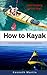 How to Kayak: An Introduction to Kayaking for Beginners