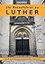 Ihr Reiseführer zu Luther: ...
