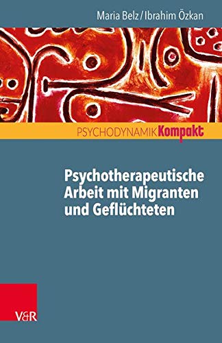 Psychotherapeutische Arbeit Mit Migranten Und Gefluchteten (Psychodynamik kompakt) (German Edition)