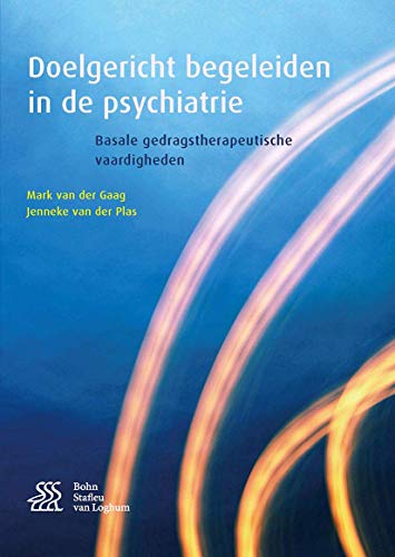 Doelgericht begeleiden in de psychiatrie: Basale gedragstherapeutische vaardigheden (Dutch Edition)